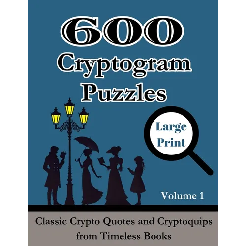 600 Cryptogram Puzzles Large Print Vol. 1: Classic Crypto Quotes and Cryptoquips from Timeless Books