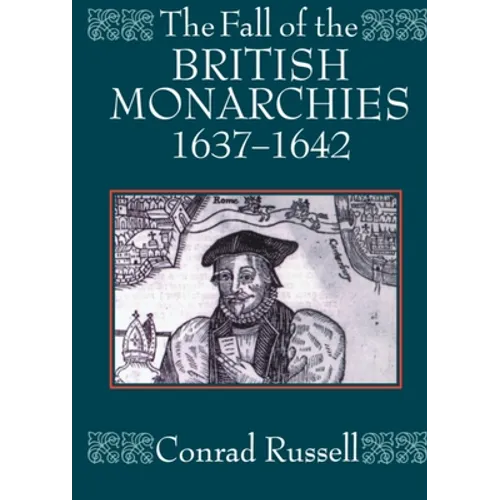 The Fall of the British Monarchies 1637-1642