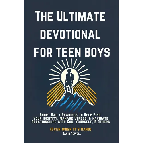 The Ultimate Devotional for Teen Boys: Short Daily Readings to Help Find Your Identity, Manage Stress, & Navigate Relationships with God, Yourself, &