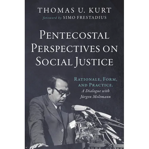 Pentecostal Perspectives on Social Justice: Rationale, Form, and Practice. a Dialogue with Jürgen Moltmann