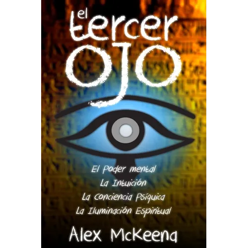 El Tercer Oj: Poder Mental, Intuición y Conciencia PsÍquIica