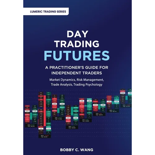 Day Trading Futures: A Practitioner's Guide for Independent Traders