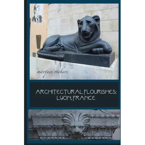 Architectural Flourishes: Lyon, France: Detailing Guide to Lyon Architecture