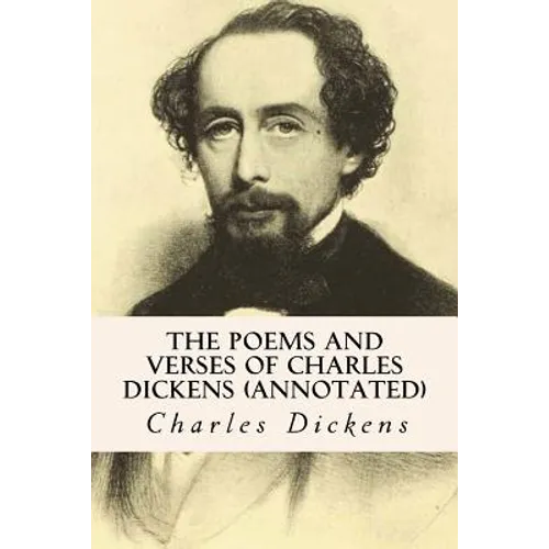 The Poems and Verses of Charles Dickens (annotated)