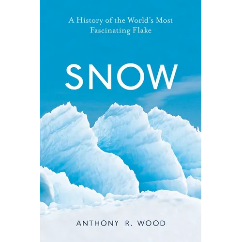 Snow: A History of the World's Most Fascinating Flake