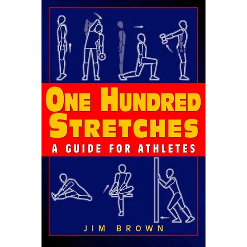 One Hundred Stretches: Head to Toe Stretches for Exercises & Sports