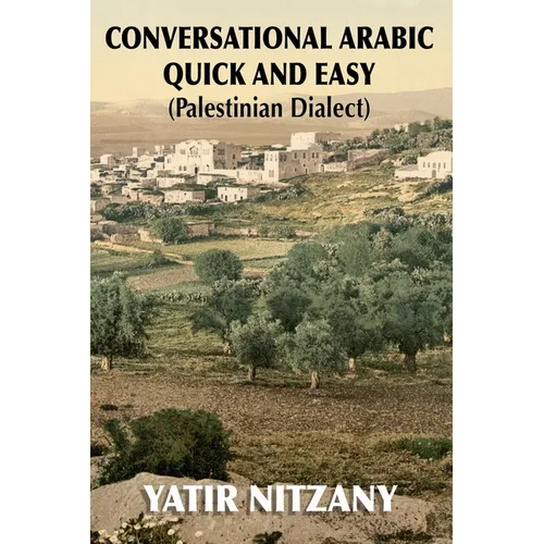 Conversational Arabic Quick and Easy: Palestinian Arabic; the Arabic Dialect of Palestine and Israel