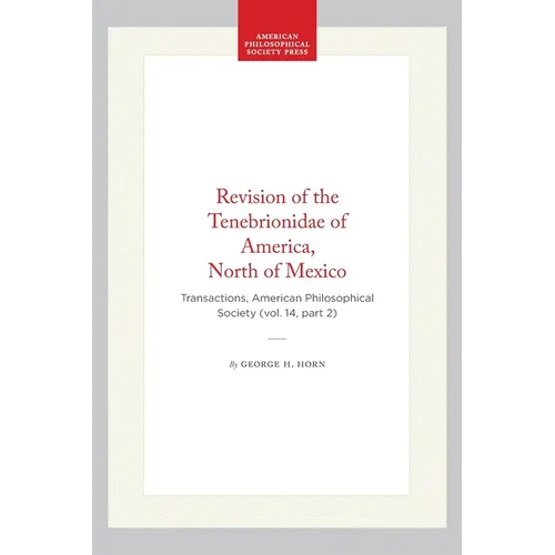 Revision of the Tenebrionidae of America, North of Mexico: Transactions, American Philosophical Society (Vol. 14, Part 2)