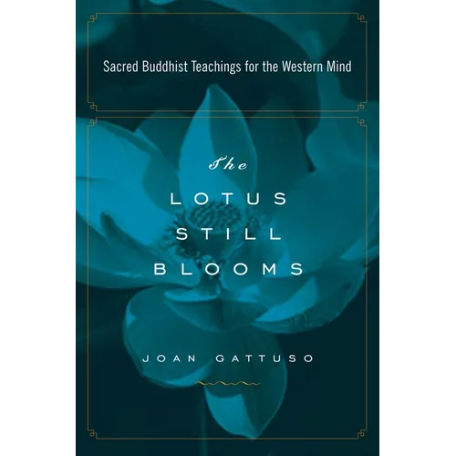 The Lotus Still Blooms: Sacred Buddhist Teachings for the Western Mind