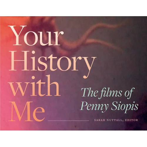 Your History with Me: The Films of Penny Siopis
