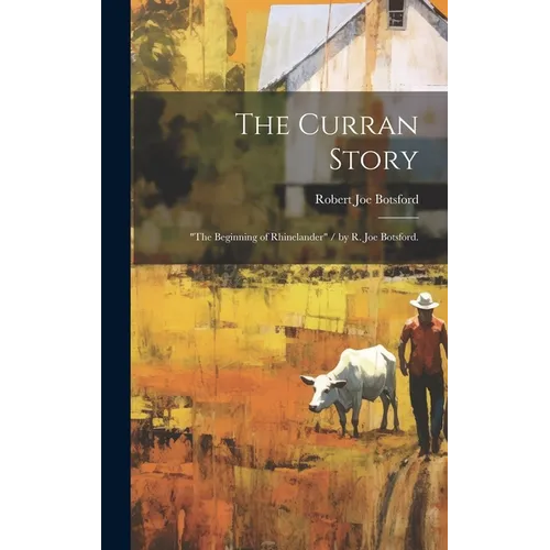 The Curran Story: "the Beginning of Rhinelander" / by R. Joe Botsford.