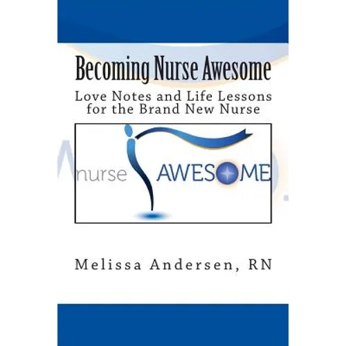 Becoming Nurse Awesome: Love Notes + Life Lessons for a Brand New Nurse