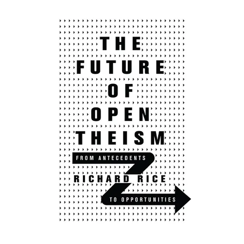 The Future of Open Theism: From Antecedents to Opportunities