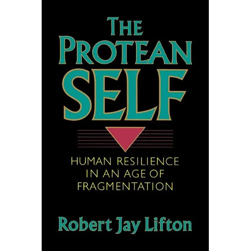 Protean Self: Human Resilience in an Age of Fragmentation