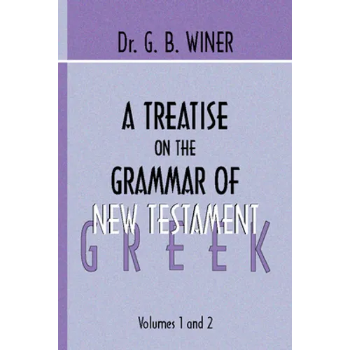 A Treatise on the Grammar of New Testament Greek