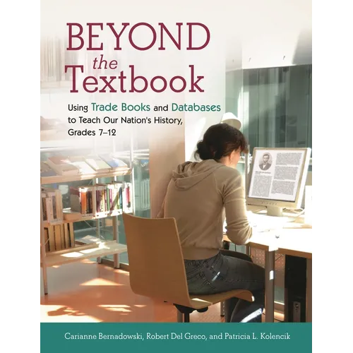 Beyond the Textbook: Using Trade Books and Databases to Teach Our Nation's History, Grades 7â "12