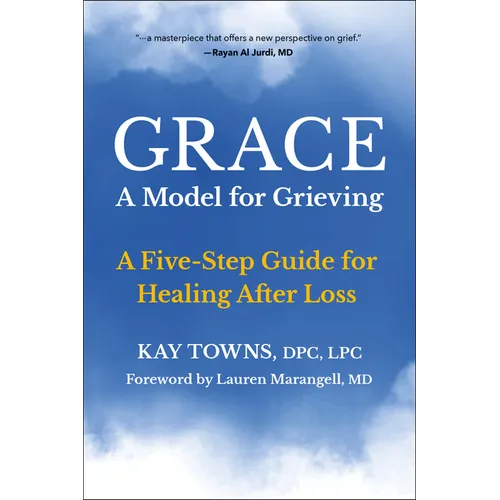 Grace: A Model for Grieving: A Five-Step Guide for Healing After Loss