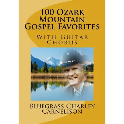 100 Ozark Mountain Gospel Favorites: With Guitar Chords