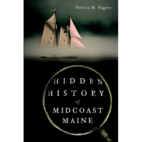 Hidden History of Midcoast Maine