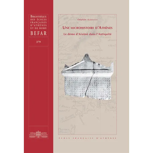 Une Microhistoire d'Athenes: Le Deme d'Aixone Dans l'Antiquite