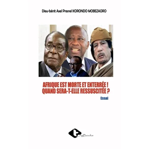 Afrique Est Morte Et Enterrée ! Quand Sera-T-Elle Ressuscitée ?