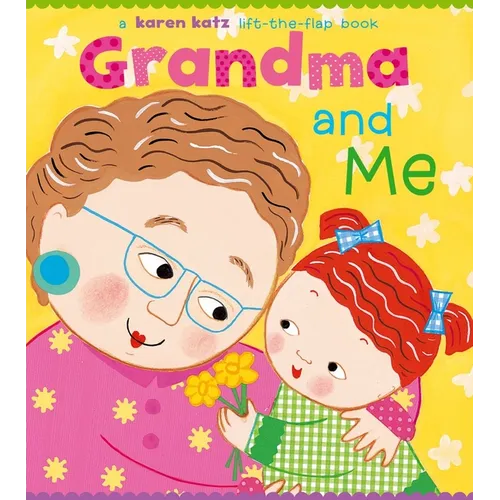 Grandma and Me: A Lift-The-Flap Book