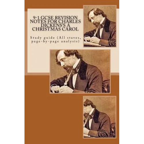 9-1 GCSE REVISION NOTES for CHARLES DICKENS'S A CHRISTMAS CAROL: Study guide (All staves, page-by-page analysis)