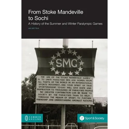 From Stoke Mandeville to Sochi: A History of the Summer and Winter Paralympic Games