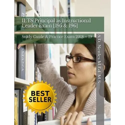 Ilts Principal as Instructional Leader Exam [195 & 196]: Study Guide & Practice Exam 2018 - 19