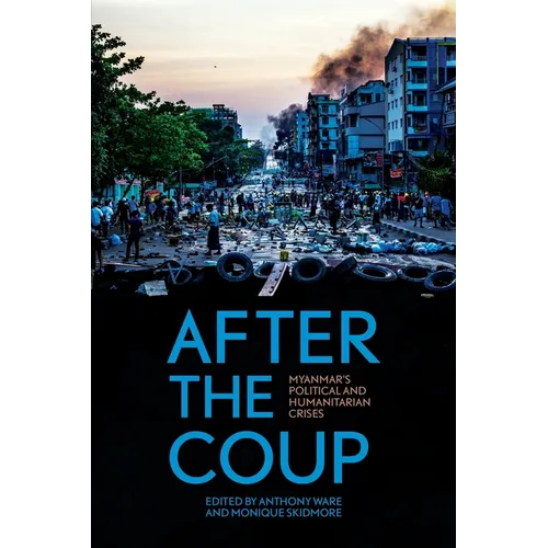 After the Coup: Myanmar's Political and Humanitarian Crises