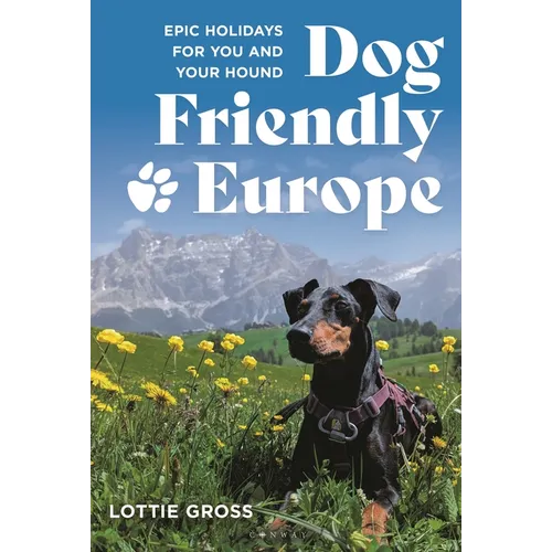 Dog-Friendly Europe: Epic Holidays for You and Your Hound