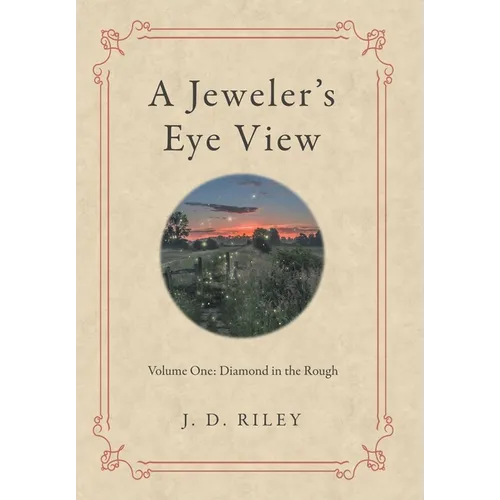 A Jeweler's Eye View: Volume One: Diamond in the Rough
