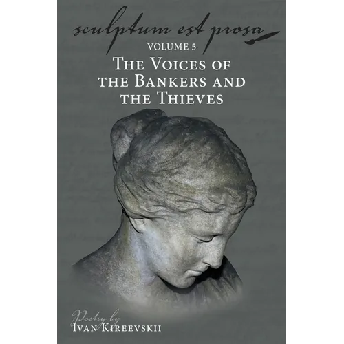 Sculptum Est Prosa (Volume 5): The Voices of the Bankers and the Thieves