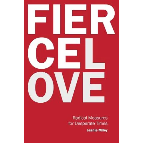 Fierce Love: Radical Measures for Desperate Times
