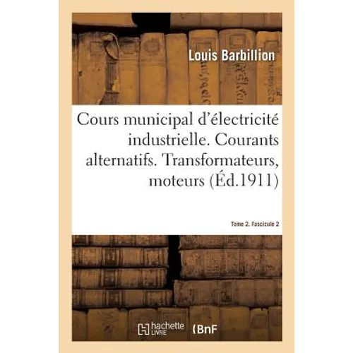 Cours municipal d'électricité industrielle. Tome 2. Courants alternatifs. Fascicule 2: Transformateurs, moteurs asynchrones, couplage et compoundage d
