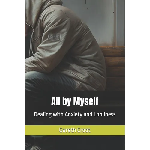 All by Myself: Dealing with Anxiety and Lonliness
