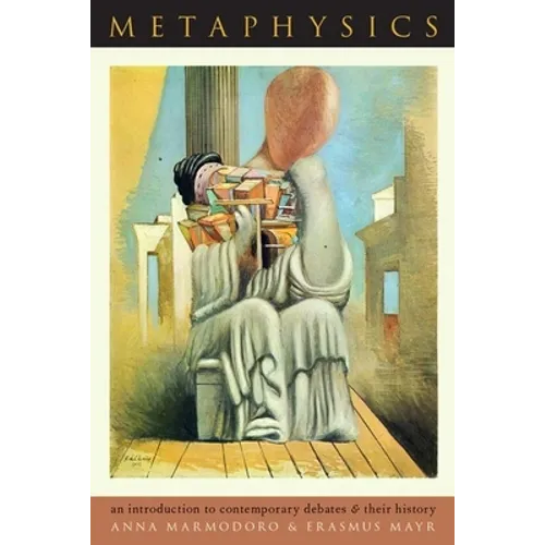 Metaphysics: An Introduction to Contemporary Debates and Their History
