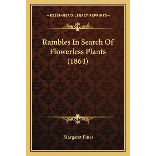 Rambles In Search Of Flowerless Plants (1864)