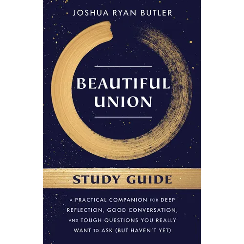 Beautiful Union Study Guide: A Practical Companion for Deep Reflection, Good Conversation, and Tough Questions You Really Want to Ask (But Haven't Yet