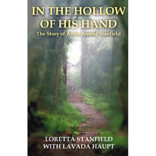 In the Hollow of His Hand: The Story of Artist Arnold Stanfield