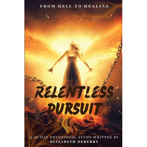 From Hell to Healing: Relentless Pursuit