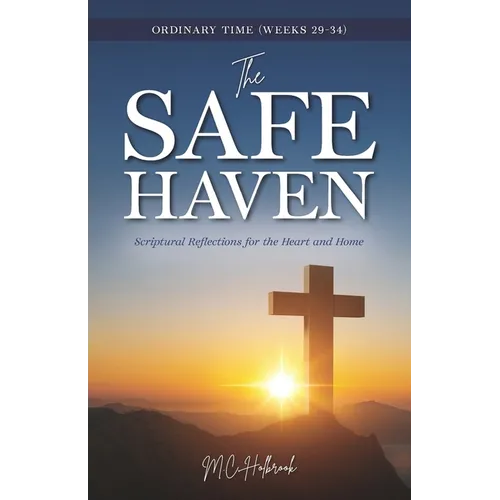 The Safe Haven: Scriptural Reflections for the Heart and Home: Ordinary Time (Weeks 29-34)