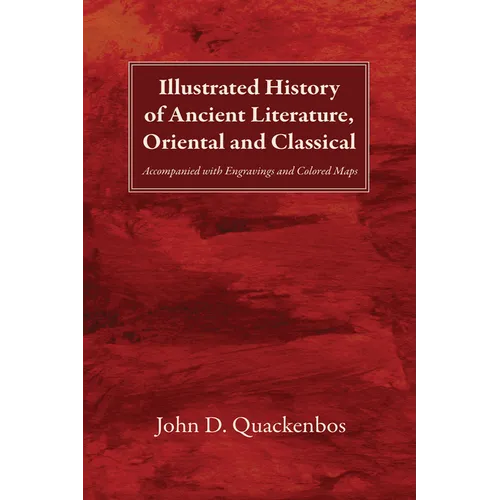 Illustrated History of Ancient Literature, Oriental and Classical: Accompanied with Engravings and Colored Maps