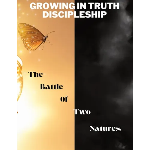 Growing in Truth Discipleship: Week 7: The Battle of Two Natures