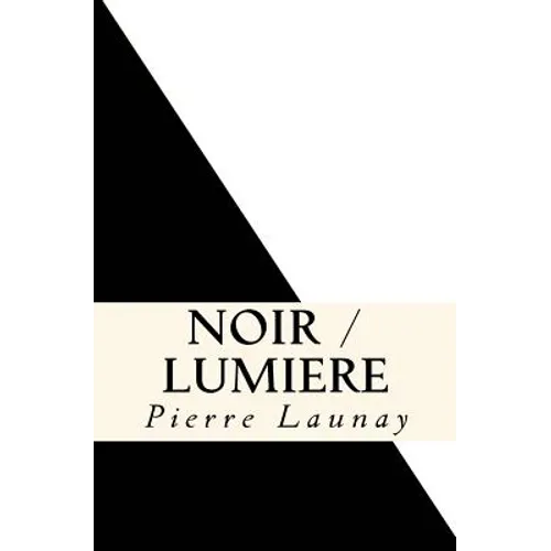 Noir / Lumiere: Quatre comedies de Pierre Launay