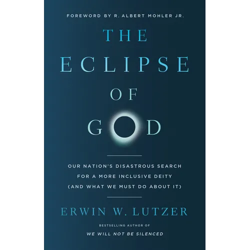 The Eclipse of God: Our Nation's Disastrous Search for a More Inclusive Deity (and What We Must Do about It)