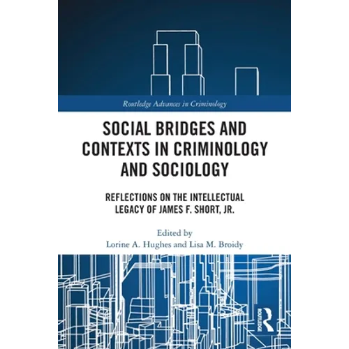 Social Bridges and Contexts in Criminology and Sociology: Reflections on the Intellectual Legacy of James F. Short, Jr.