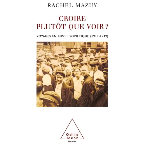 Believing Rather Than Seeing ?: Travels in Soviet Russia (1919-1939) / Croire plutôt que voir ?: Voyages en Russie soviétique (1919-1939)
