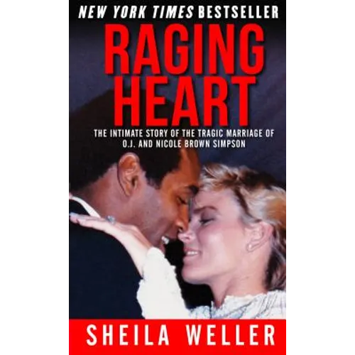 Raging Heart: The Intimate Story of the Tragic Marriage of O.J. and Nicole Brown Simpson