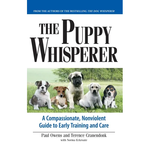 The Puppy Whisperer: A Compassionate, Non Violent Guide to Early Training and Care